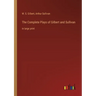The Complete Plays of Gilbert and Sullivan: in large print