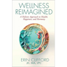 Wellness Reimagined: A Holistic Approach to Health, Happiness, and Harmony