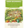 Green Beginnings: 101 Gardening Tips for the Aspiring Gardener with Essential Tips on Selecting the Right Plants, Nurturing Soil, Combat