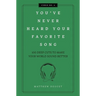 You've Never Heard Your Favorite Song: 100 Deep Cuts to Make Your World Sound Better