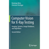 Computer Vision for X-Ray Testing: Imaging, Systems, Image Databases, and Algorithms
