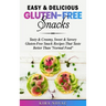 Easy & Delicious Gluten-Free Snacks: Tasty & Creamy, Sweet & Savory Gluten-Free Snack Recipes That Taste Better Than "Normal Food"