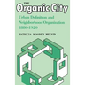 The Organic City: Urban Definition and Neighborhood Organization 1880-1920