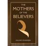 The Mothers of the Believers: Wives of Prophet Muhammad (saw)