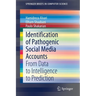 Identification of Pathogenic Social Media Accounts: From Data to Intelligence to Prediction