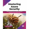 Mastering Azure Security: Implementing Zero Trust, compliance, and threat protection with Azure security tools (English Edition)