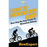 How To Mountain Bike: Your Step-By-Step Guide To Mountain Biking