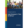 A Study Guide for Isak Dinesen's "Out of Africa"