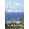 Freedom From Cigarettes: 200 + Reflections To Support You As You Quit Smoking