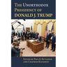 The Unorthodox Presidency of Donald J. Trump