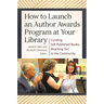 How to Launch an Author Awards Program at Your Library: Curating Self-Published Books, Reaching Out to the Community