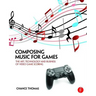Composing Music for Games: The Art, Technology and Business of Video Game Scoring