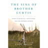 The Sins of Brother Curtis: A Story of Betrayal, Conviction, and the Mormon Church