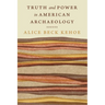 Truth and Power in American Archaeology