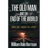 The Old Man and the End of the World: Book One: Things Fall Apart