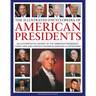 The Illustrated Encyclopedia of American Presidents: An Authoritative History of the American Presidency, Their Lives and Context Shown in Over 500 Il