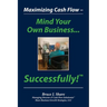 Maximizing Cash Flow - Mind Your Own Business...Successfully!(TM)