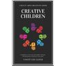 Creative Children: A handbook on the development of early and middle childhood, and sparking creativity in these years