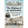 The Making of an Abolitionist: William Lloyd Garrison's Path to Publishing The Liberator