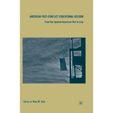 American Post-Conflict Educational Reform: From the Spanish-American War to Iraq
