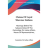 Claims Of Loyal Shawnee Indians: Hearings Before The Subcommittee Of The Committee On Indian Affairs, House Of Representatives,