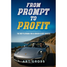 From Prompt to Profit