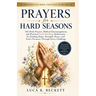 Prayers for Hard Seasons: 365 Daily Prayers, Biblical Encouragement, and Practical Faith-Building Reflections for Finding Hope, Strength, Peace, and G