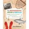 The Minnesota Book of Skills: Your Guide to Smoking Whitefish, Sauna Etiquette, Tick Extraction, and More
