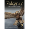 Falconry: A Guide to Training Birds of Prey