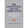 The Constitution, Law, and American Life: Critical Aspects of the Nineteenth-Century Experience
