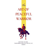 The Art of Peaceful Warrior: Mastering the Mind: Transforming Anger into Positive Life Changes