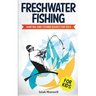 Freshwater Fishing for Kids: Hunting and Fishing Books for Kids