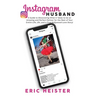 Instagram Husband: A Guide to Discovering What it Takes to be an Amazing and Perfect Partner for the Rest of Your Entire Life... Oh, and a true Hollyw