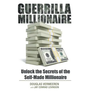 Guerrilla Millionaire: Unlock the Secrets of the Self-Made Millionaire