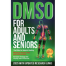 DMSO For Adults and Seniors: The Bible for Natural Healing Minimize Chronic Pain and Inflammation Increase Energy and Vitality with Protocols