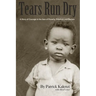 Tears Run Dry: A Story of Courage in the face of Poverty, Tribalism and Racism