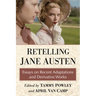 Retelling Jane Austen: Essays on Recent Adaptations and Derivative Works