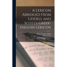 A Lexicon Abridged From Liddell and Scott's Greek-English Lexicon