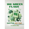 100 Green Flags: Date This, Not That