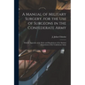 A Manual of Military Surgery, for the use of Surgeons in the Confederate Army; With an Appendix of the Rules and Regulations of the Medical Department