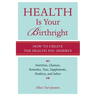 Health Is Your Birthright: How to Create the Health You Deserve