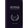 Mount Vernon, the Home of Washington: Descriptive, Historical and Pictoral