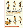 Don't manage me, #understandme