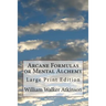 Arcane Formulas or Mental Alchemy: Large Print Edition