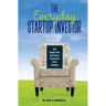 The Everyday Startup Investor: How Regular Folks Can Invest in Startups and Create Prosperity