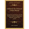 Chadwick's American Cricket Manual: Containing The Revised Laws Of The Game, With An Explanatory Appendix To Each Rule (1873)