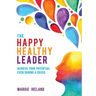The Happy Healthy Leader: Achieve your potential even during a crisis