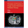 Principles and Practice of Image-Guided Abdominal Radiation Therapy