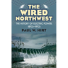 The Wired Northwest: The History of Electric Power, 1870s-1970s