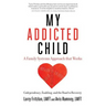 My Addicted Child: Codependency, Enabling and the Road to Recovery